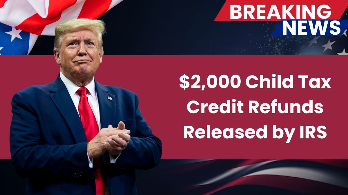 $2,000 Child Tax Credit Refunds Released by IRS: Full Payout Details
