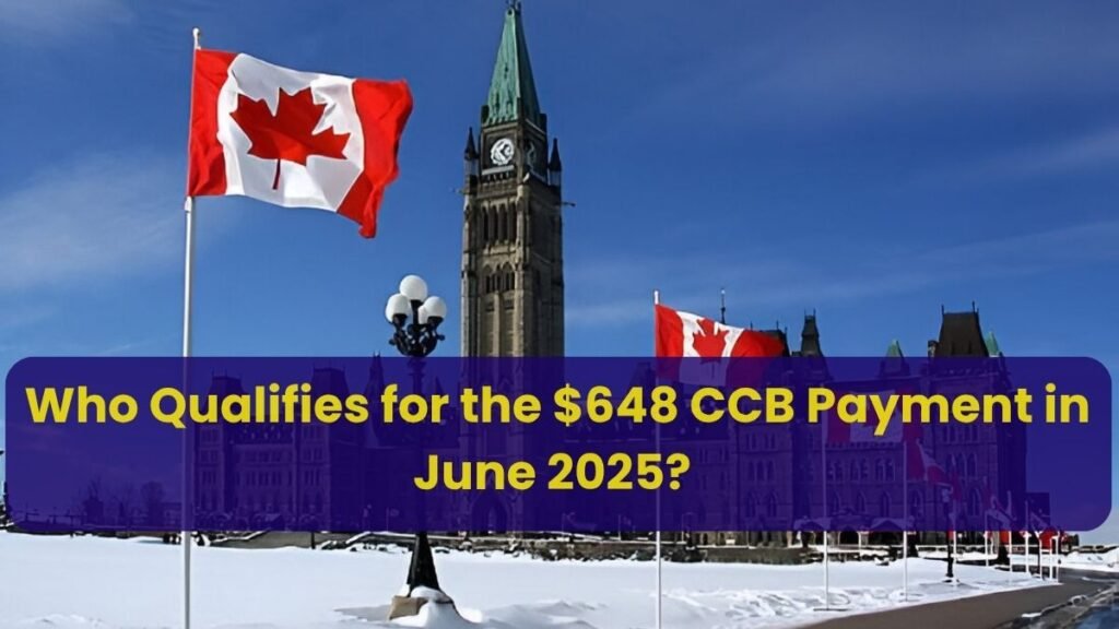 Who Qualifies for the $648 CCB Payment in June 2025?