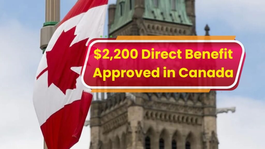 $2,200 Direct Benefit Approved in Canada – Who Is Eligible in 2025?