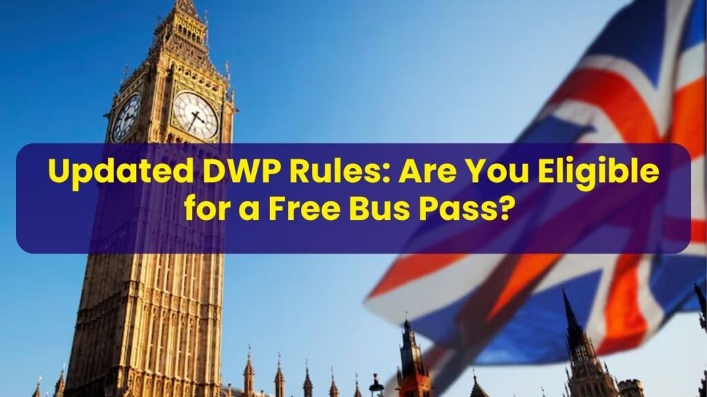 Updated DWP Rules: Are You Eligible for a Free Bus Pass?