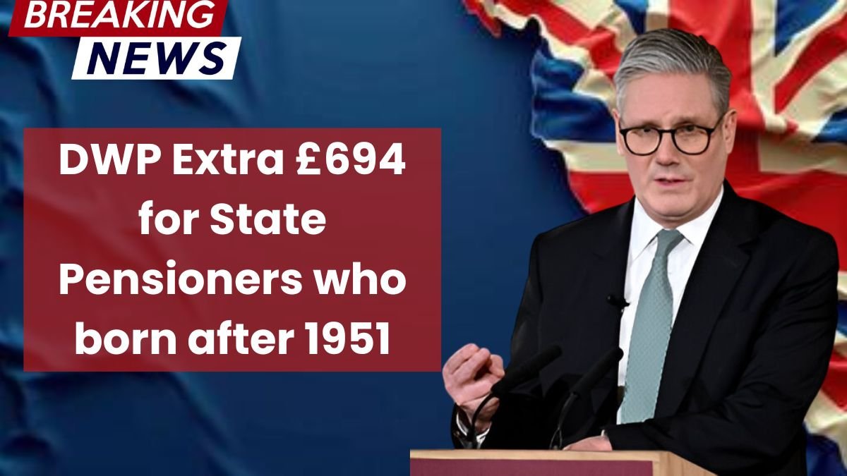 DWP Extra £694 for State Pensioners who born after 1951: Check Full Eligibility Criteria
