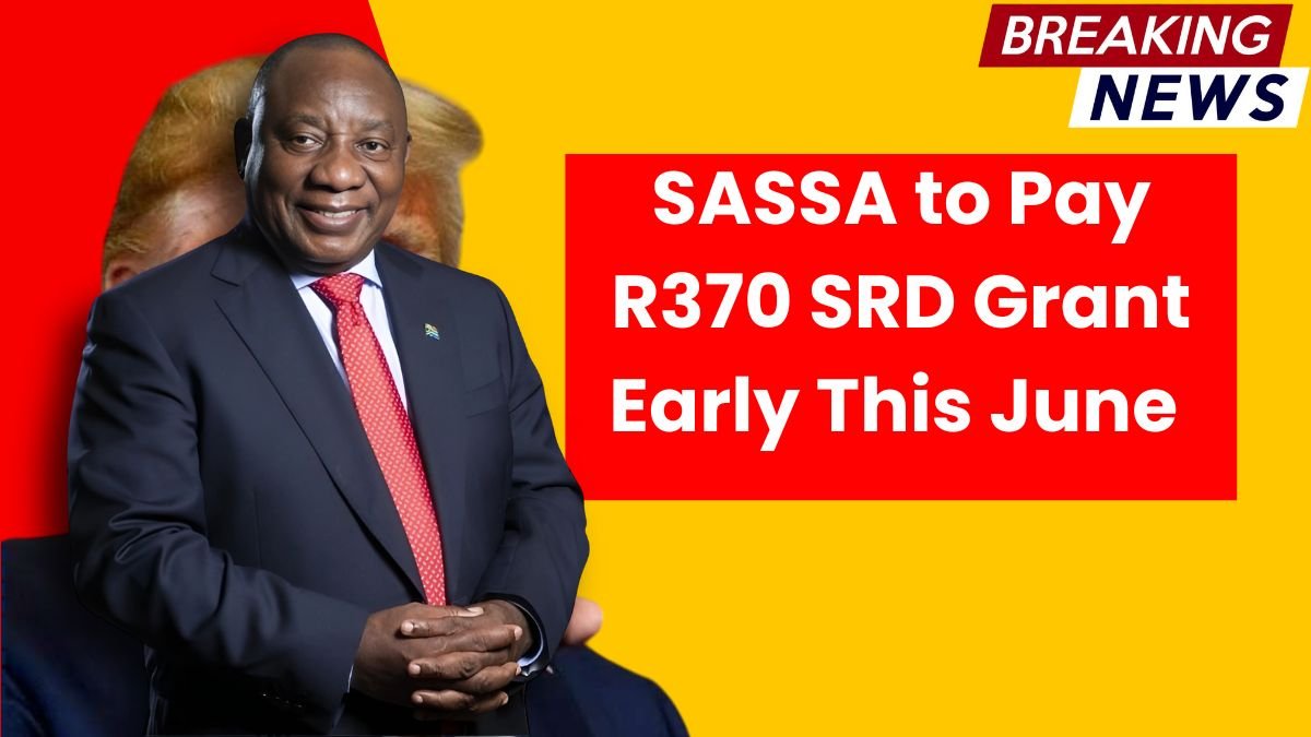 SASSA to Pay R370 SRD Grant Early This June – Check Exact Dates
